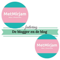De blogger en de blog metmirjam.com mamameteenblog.nl