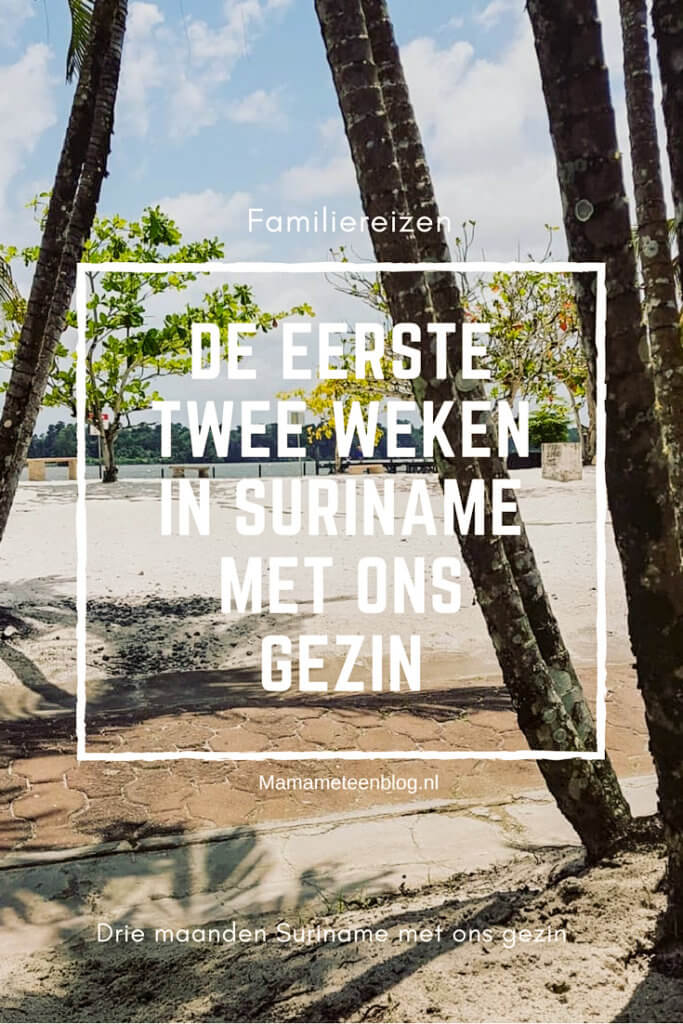 De eerste twee weken Suriname met ons gezin Mamameteenblog.nl