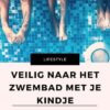 veilig zwembadbezoek met je kind mamameteenblog.nl