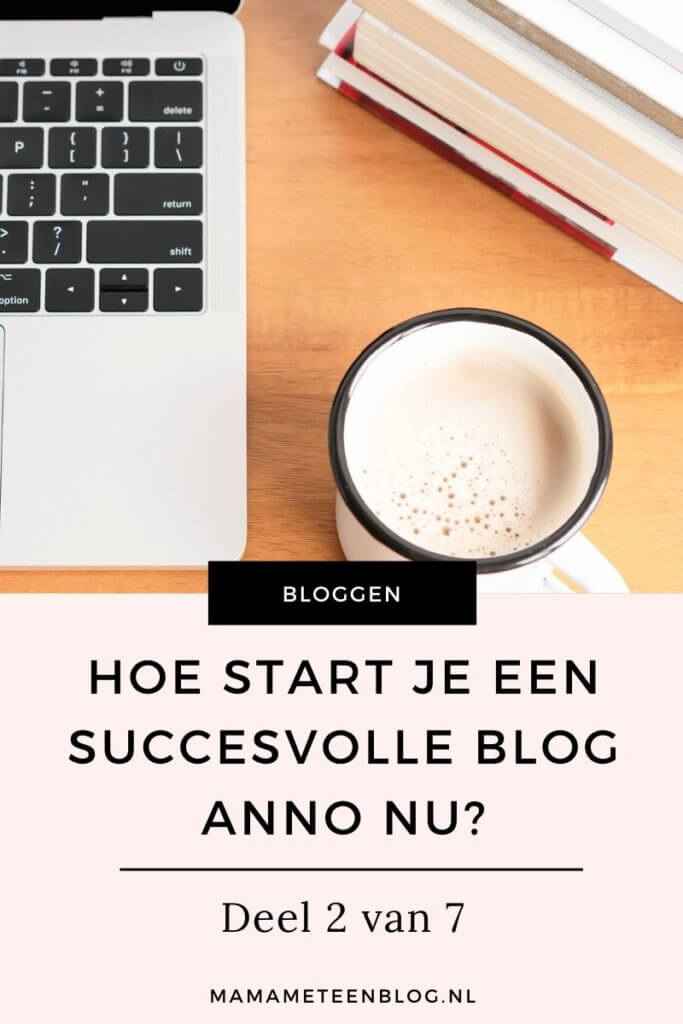 waarover bloggen Hoe start je een succesvolle blog 2_7 mamameteenblog.nl