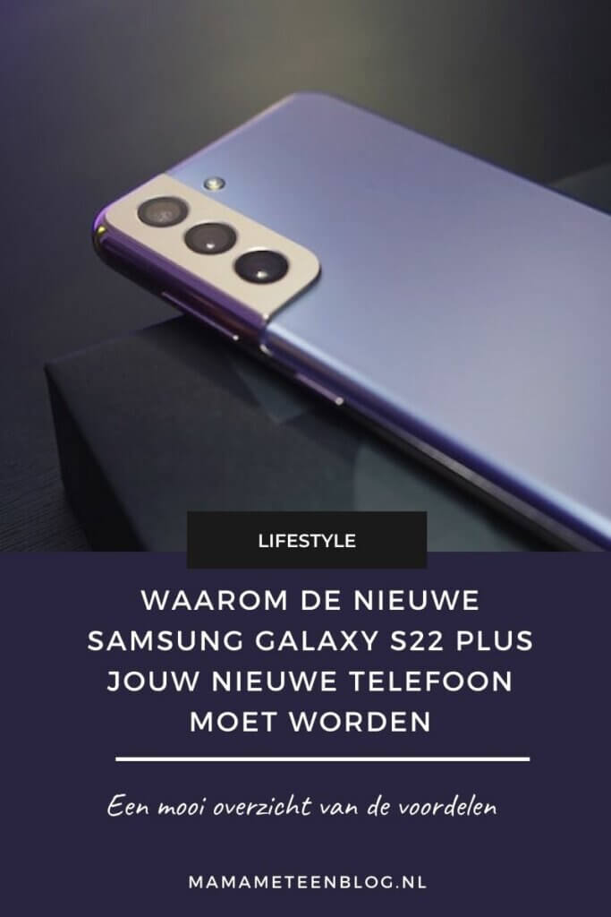 Waarom de nieuwe Samsung Galaxy S22 Plus jouw nieuwe telefoon moet worden Mamameteenblog.nl